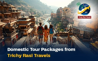 Domestic Tour Packages from Trichy Rasi Travels