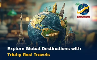 Explore Global Destinations with Trichy Rasi Travels
