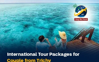 International Tour Packages for Couples from Trichy